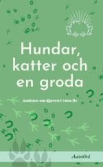 Hundar, katter och en groda: Autister om djuren i våra liv (bok 9)